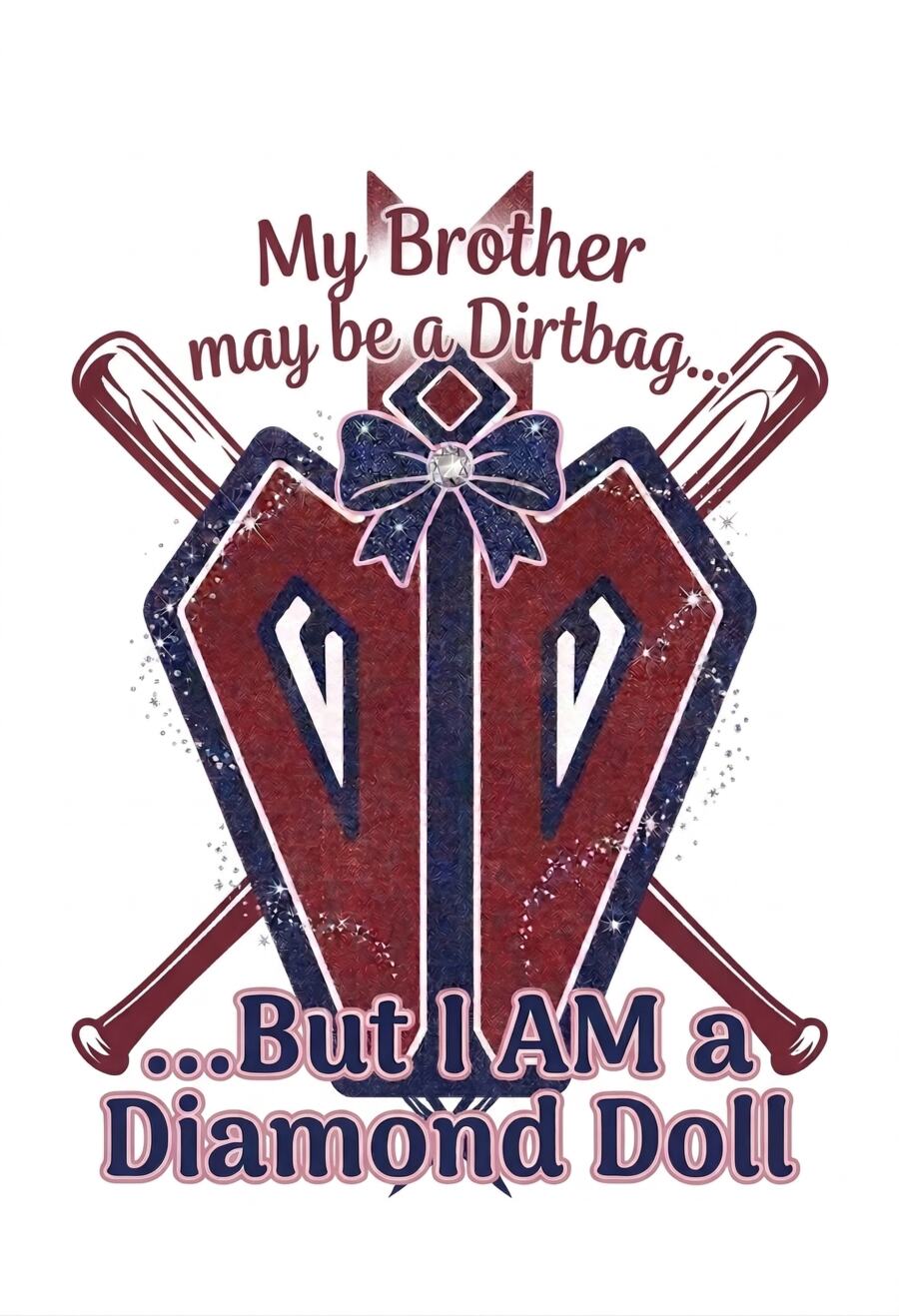 Sister shirt design: My Brother may be a Dirtbag... But I am a Diamond Doll.