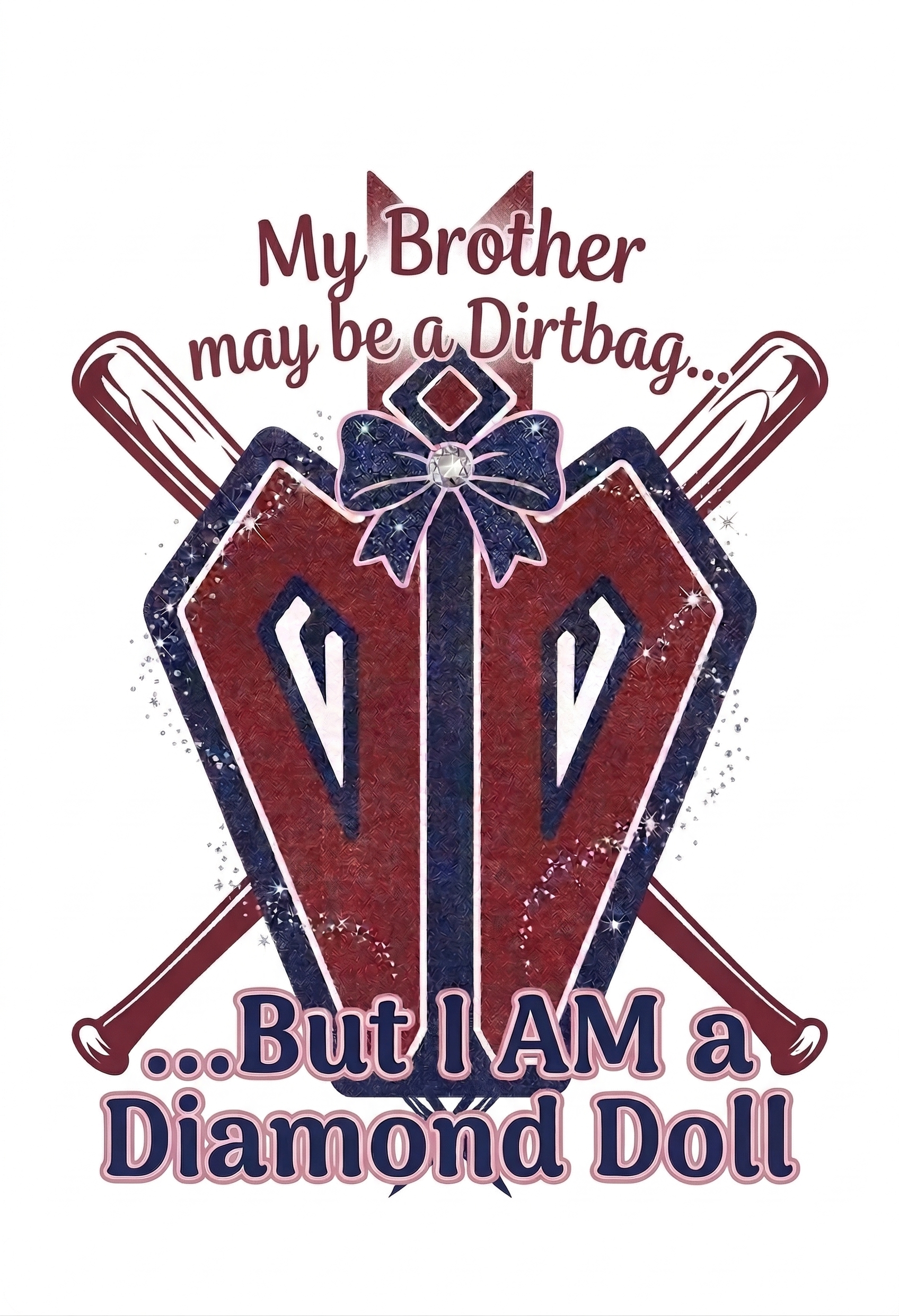 Sister shirt design: My Brother may be a Dirtbag... But I am a Diamond Doll.